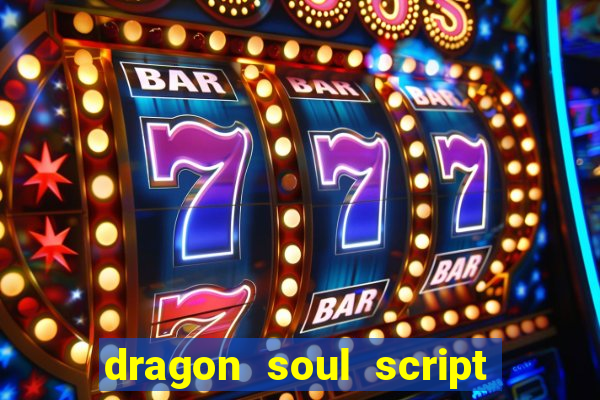 dragon soul script no key